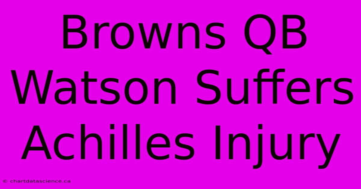 Browns QB Watson Suffers Achilles Injury