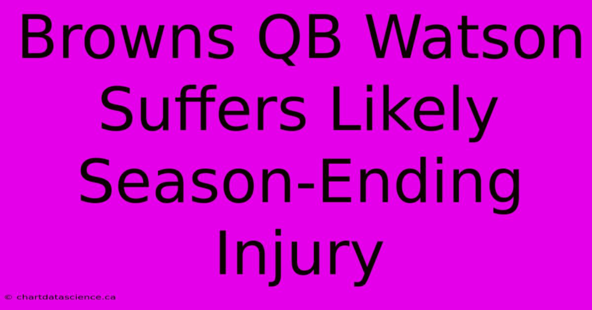 Browns QB Watson Suffers Likely Season-Ending Injury