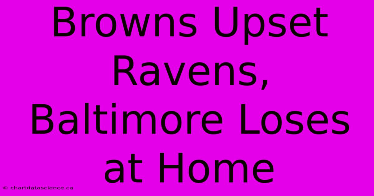 Browns Upset Ravens, Baltimore Loses At Home