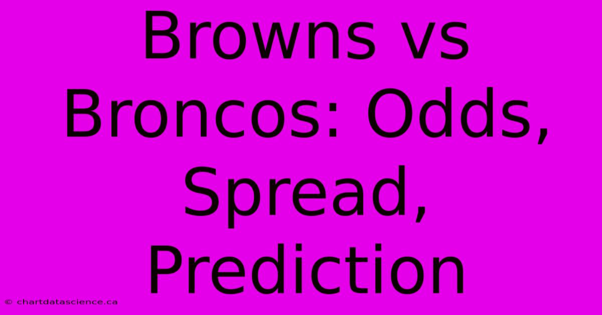 Browns Vs Broncos: Odds, Spread, Prediction