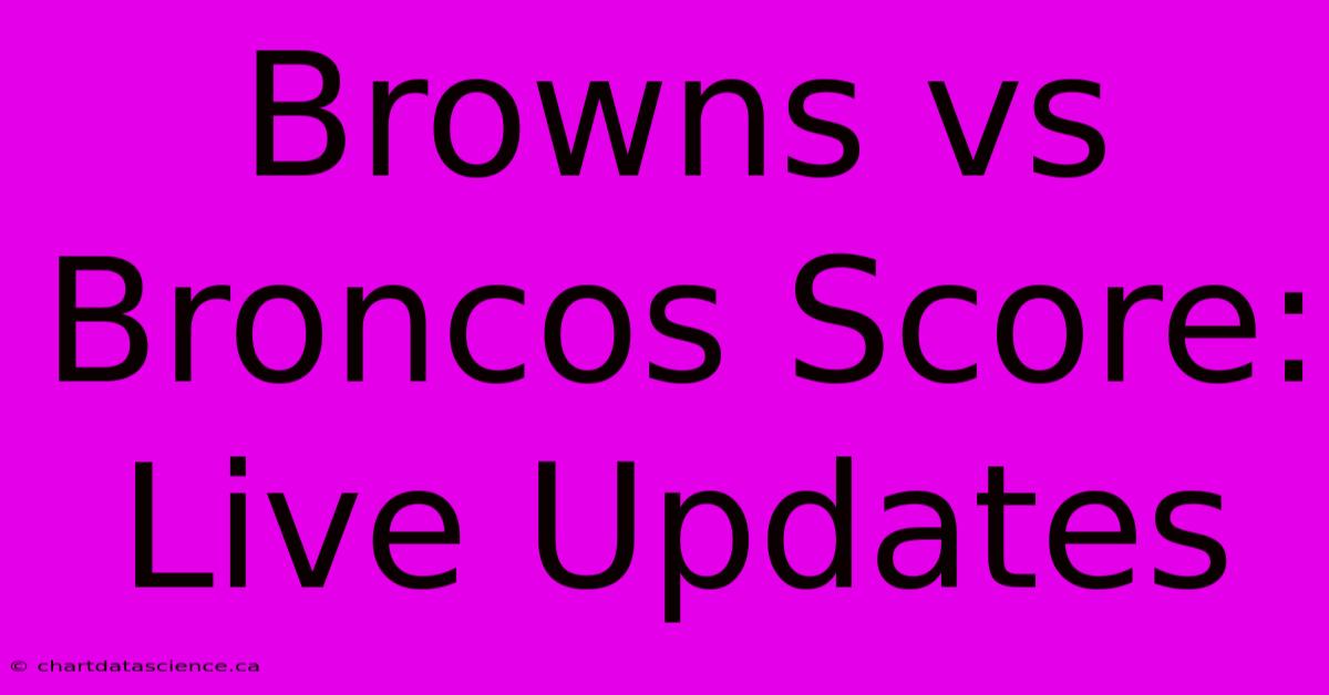 Browns Vs Broncos Score: Live Updates