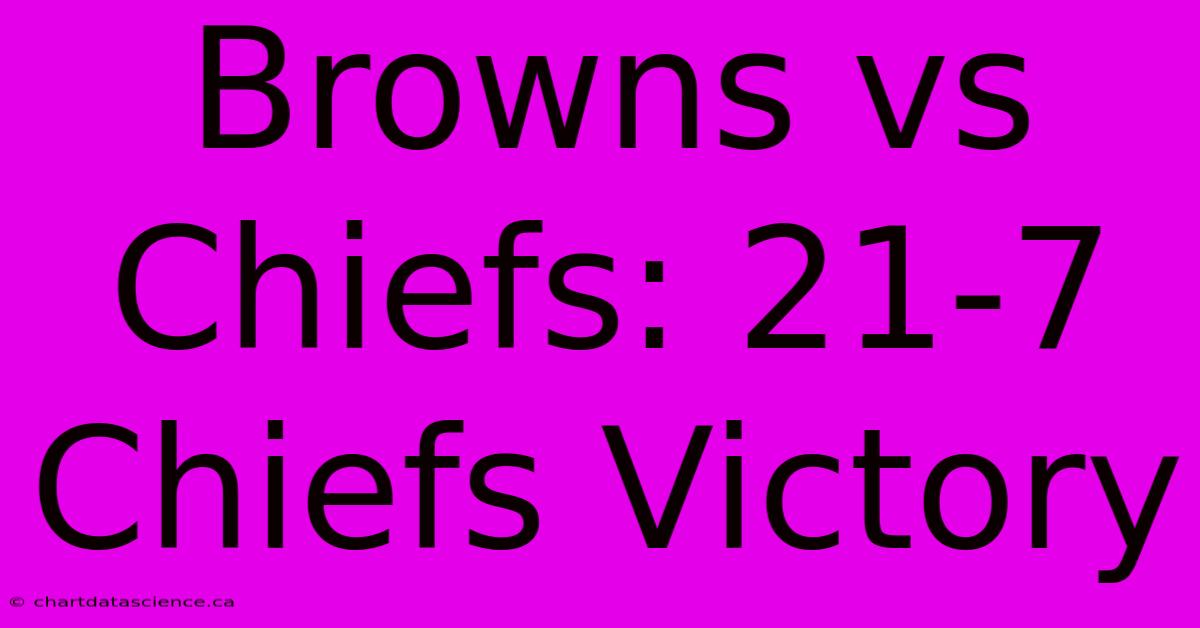 Browns Vs Chiefs: 21-7 Chiefs Victory