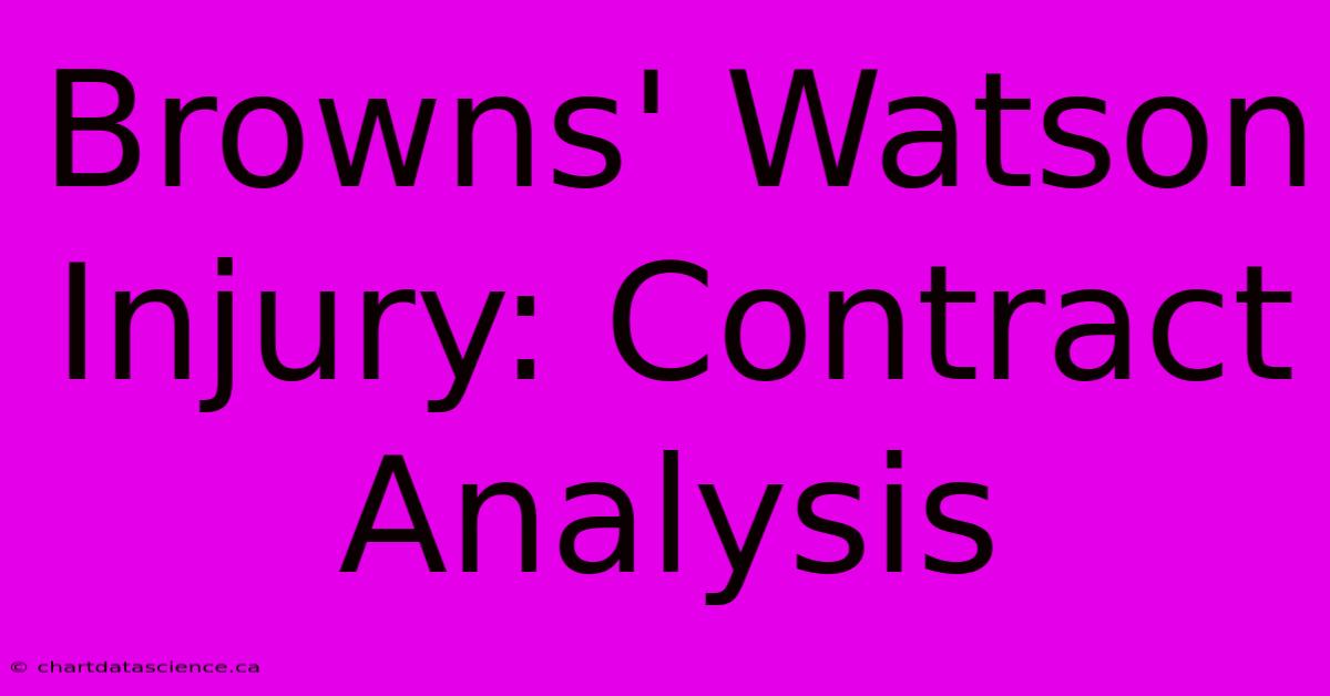 Browns' Watson Injury: Contract Analysis