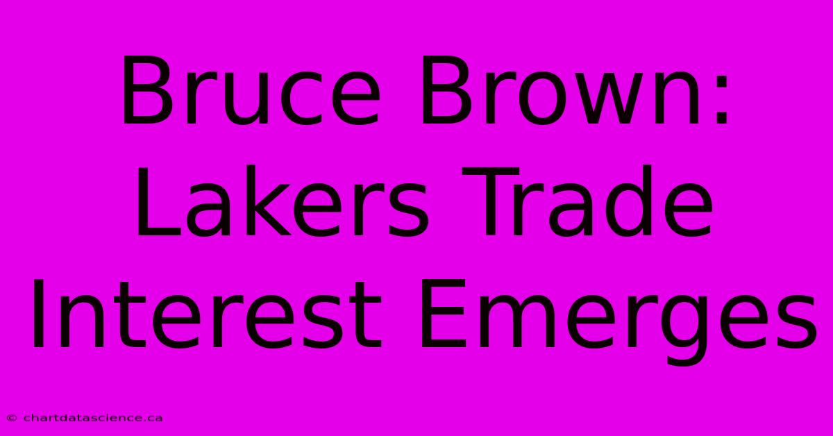 Bruce Brown: Lakers Trade Interest Emerges