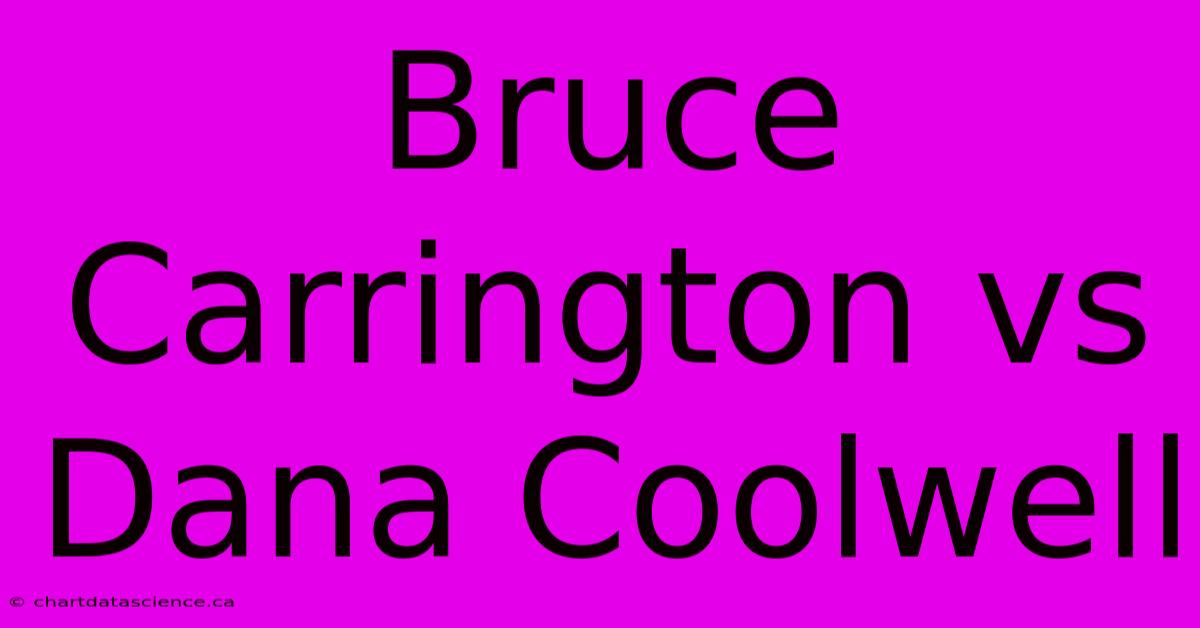 Bruce Carrington Vs Dana Coolwell