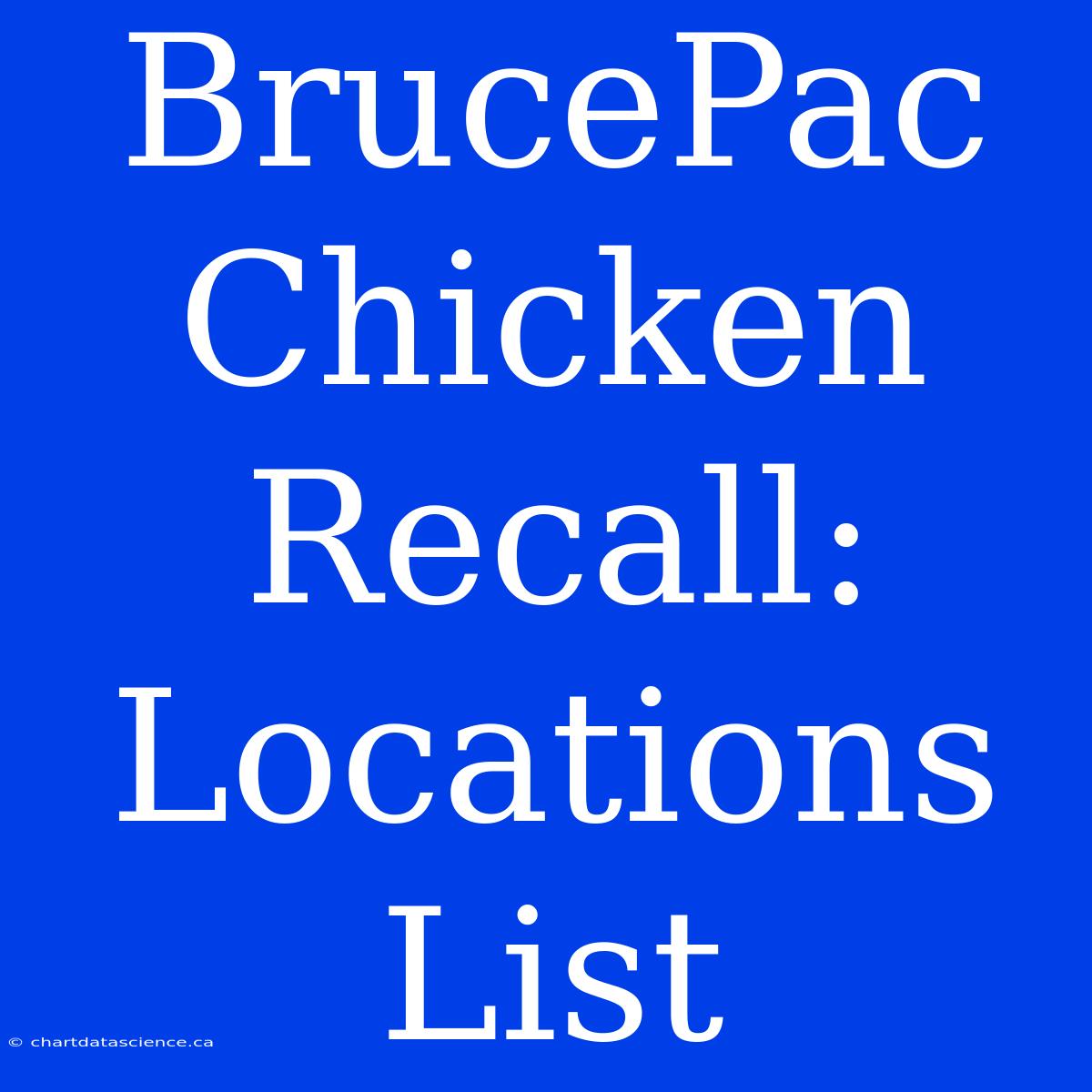 BrucePac Chicken Recall: Locations List