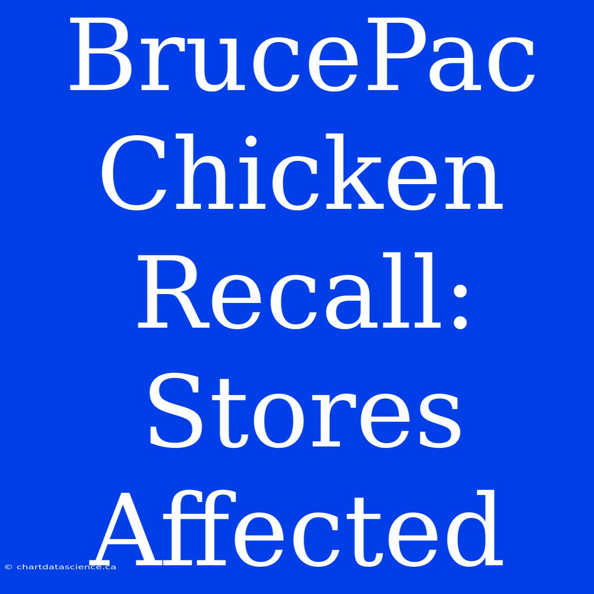 BrucePac Chicken Recall: Stores Affected