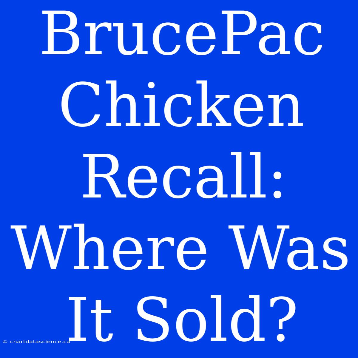 BrucePac Chicken Recall: Where Was It Sold?