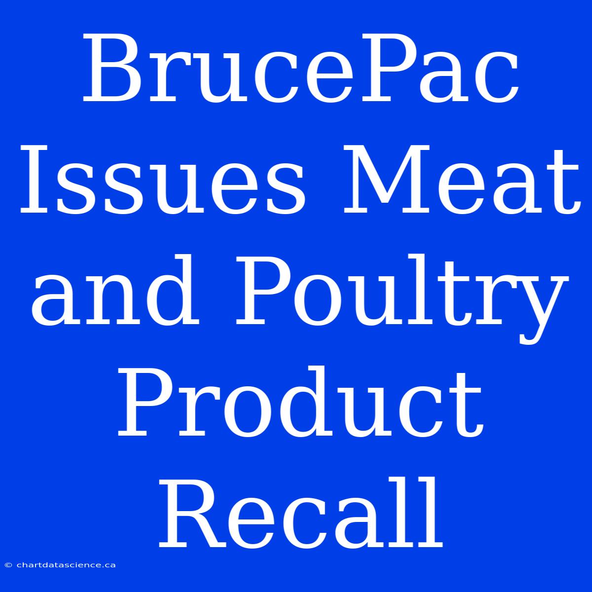 BrucePac Issues Meat And Poultry Product Recall