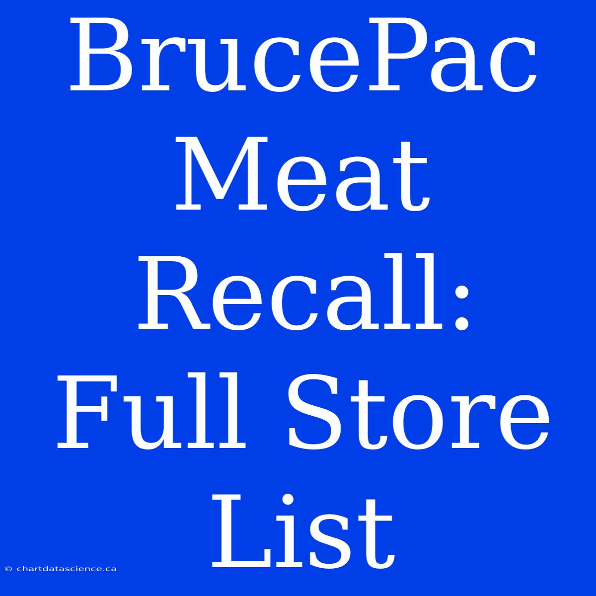 BrucePac Meat Recall: Full Store List