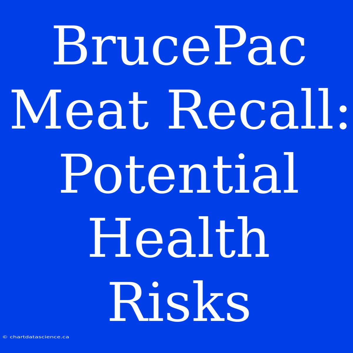 BrucePac Meat Recall: Potential Health Risks