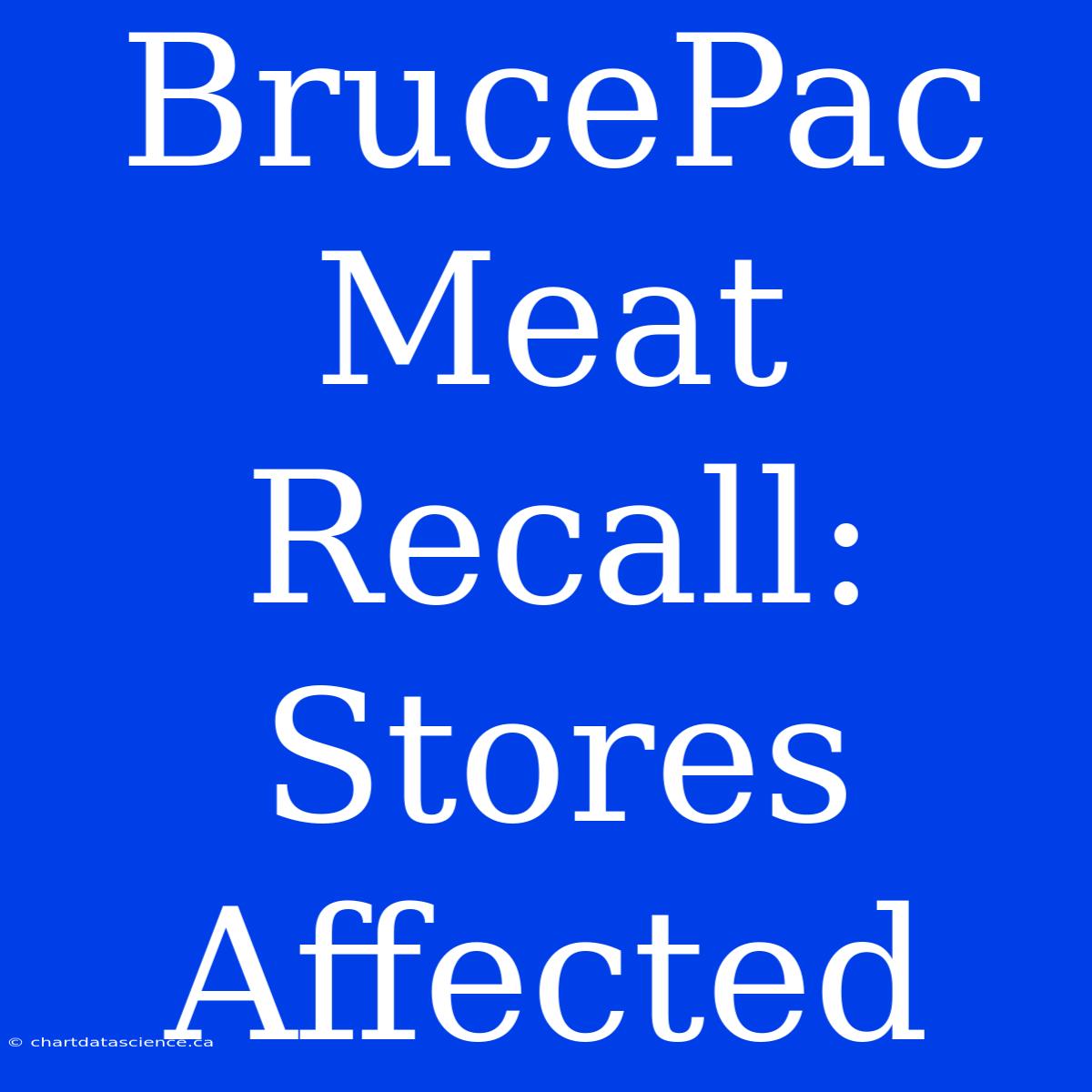 BrucePac Meat Recall: Stores Affected