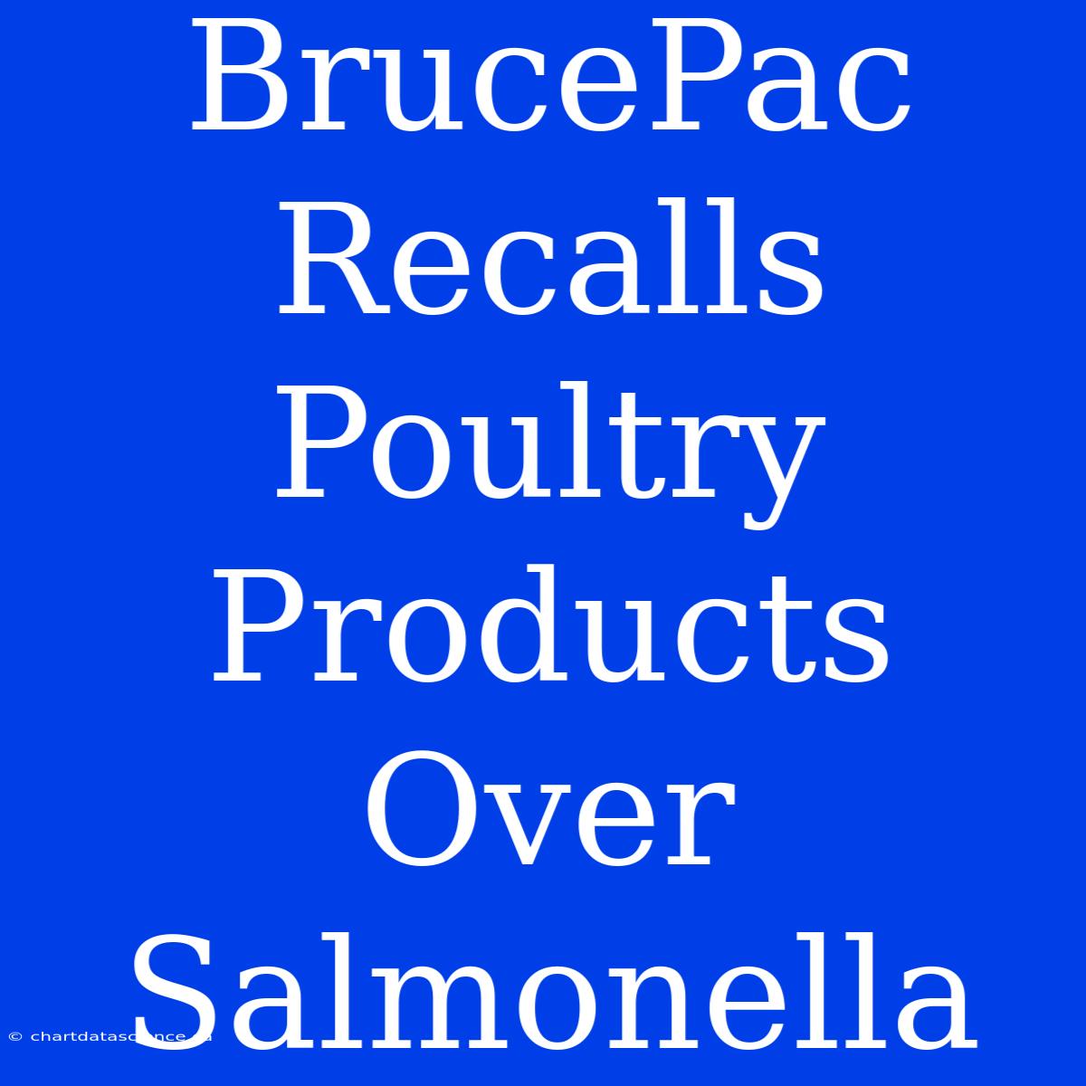 BrucePac Recalls Poultry Products Over Salmonella