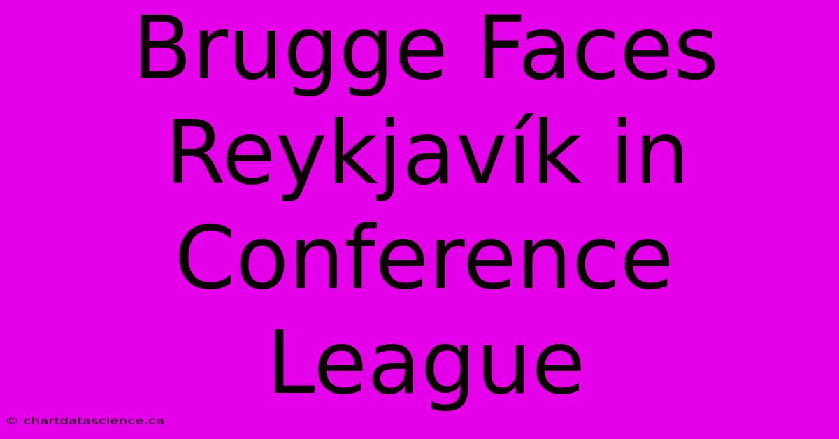 Brugge Faces Reykjavík In Conference League