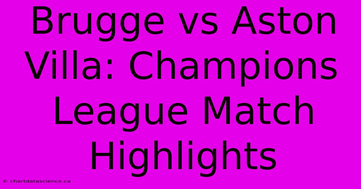 Brugge Vs Aston Villa: Champions League Match Highlights 