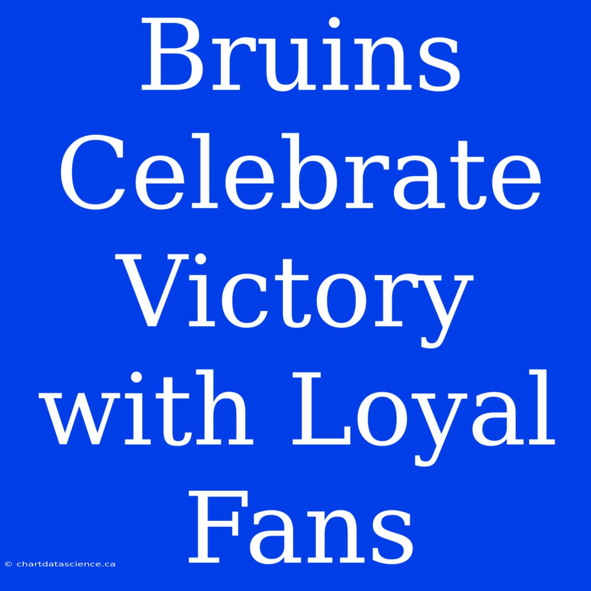 Bruins Celebrate Victory With Loyal Fans