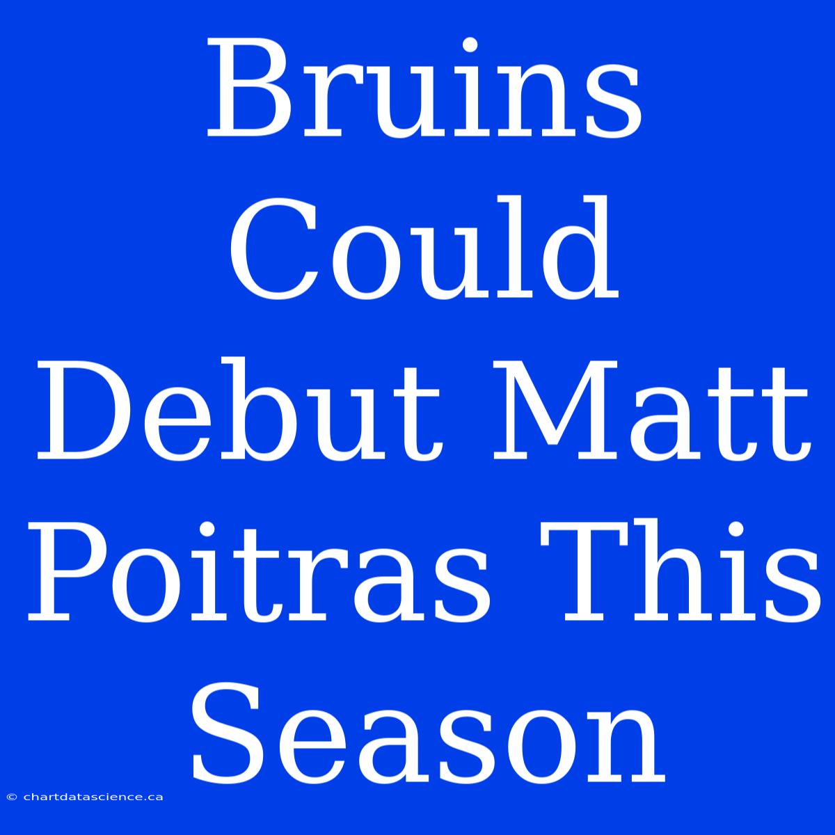 Bruins Could Debut Matt Poitras This Season