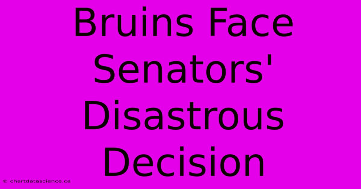 Bruins Face Senators' Disastrous Decision