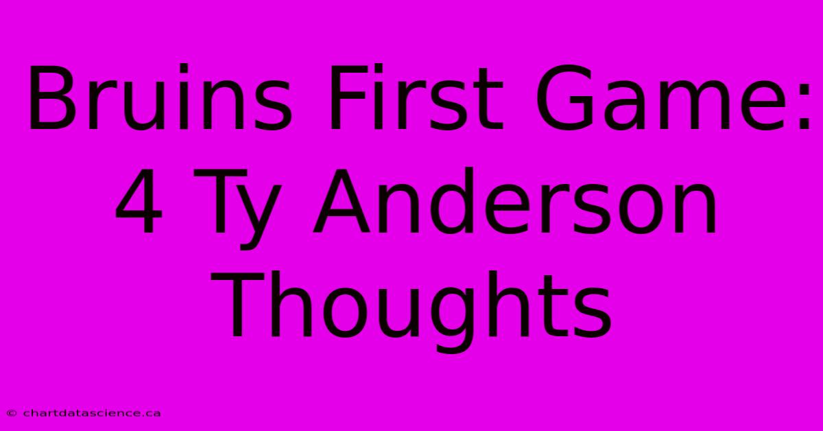 Bruins First Game: 4 Ty Anderson Thoughts