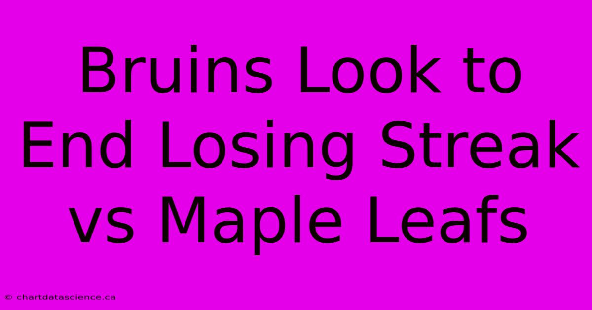 Bruins Look To End Losing Streak Vs Maple Leafs 