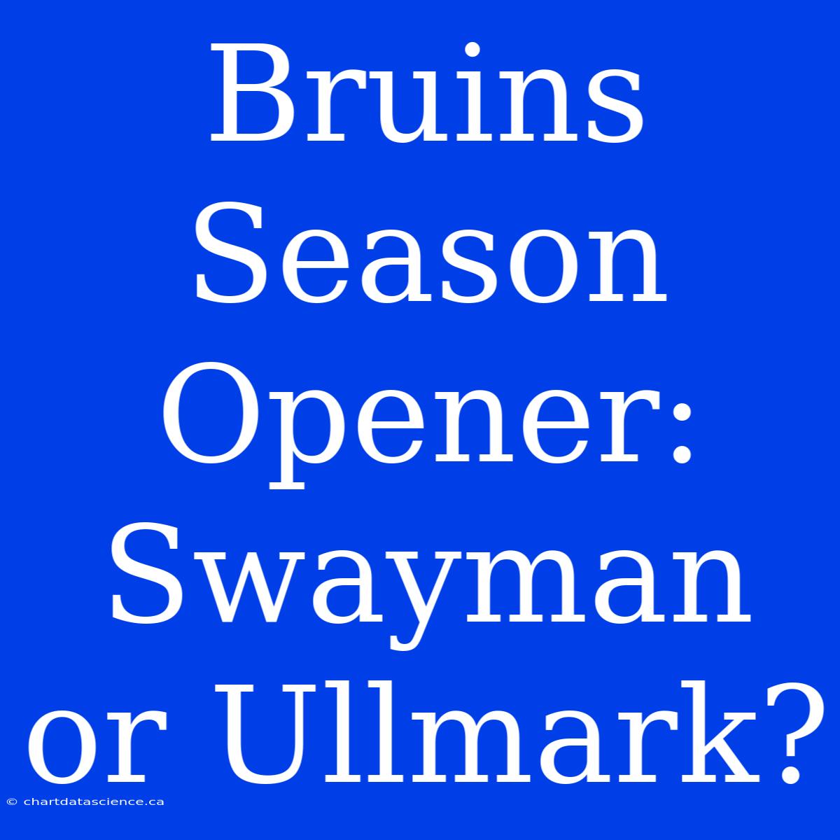 Bruins Season Opener: Swayman Or Ullmark?