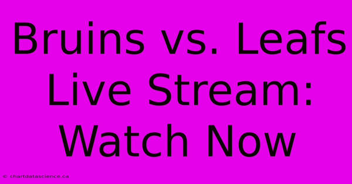 Bruins Vs. Leafs Live Stream: Watch Now