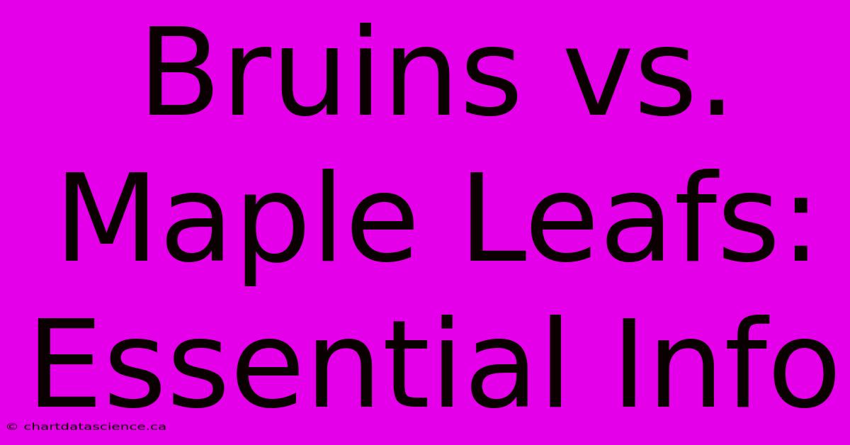 Bruins Vs. Maple Leafs: Essential Info