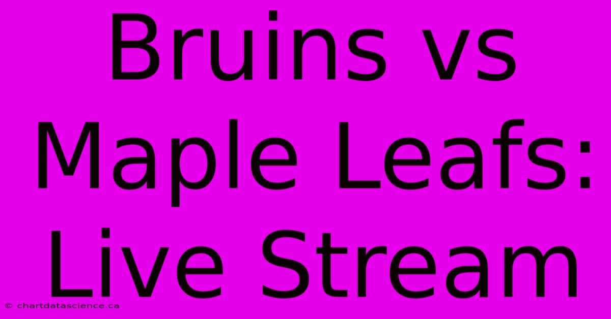 Bruins Vs Maple Leafs: Live Stream 