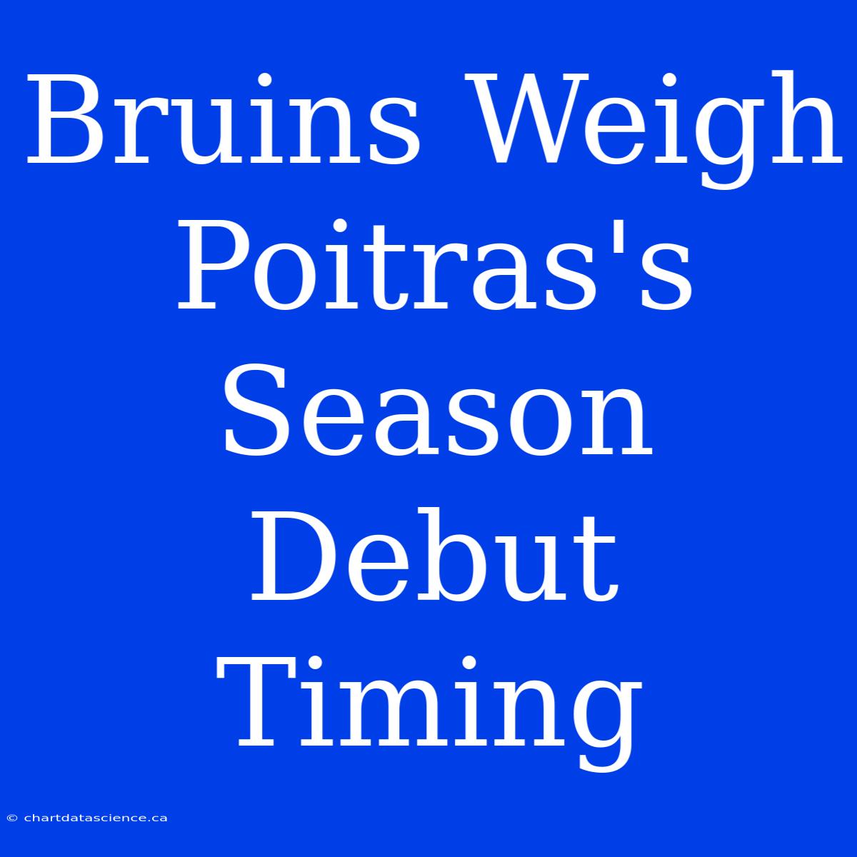 Bruins Weigh Poitras's Season Debut Timing