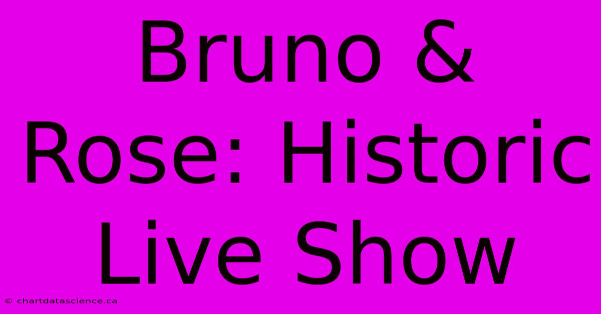 Bruno & Rose: Historic Live Show