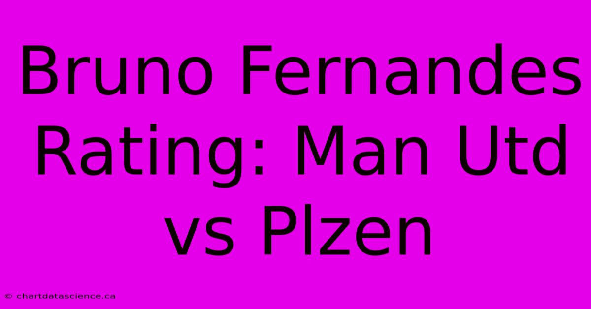 Bruno Fernandes Rating: Man Utd Vs Plzen