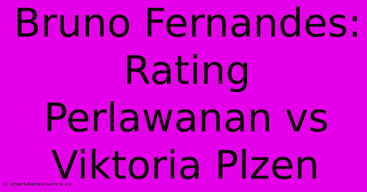 Bruno Fernandes: Rating Perlawanan Vs Viktoria Plzen