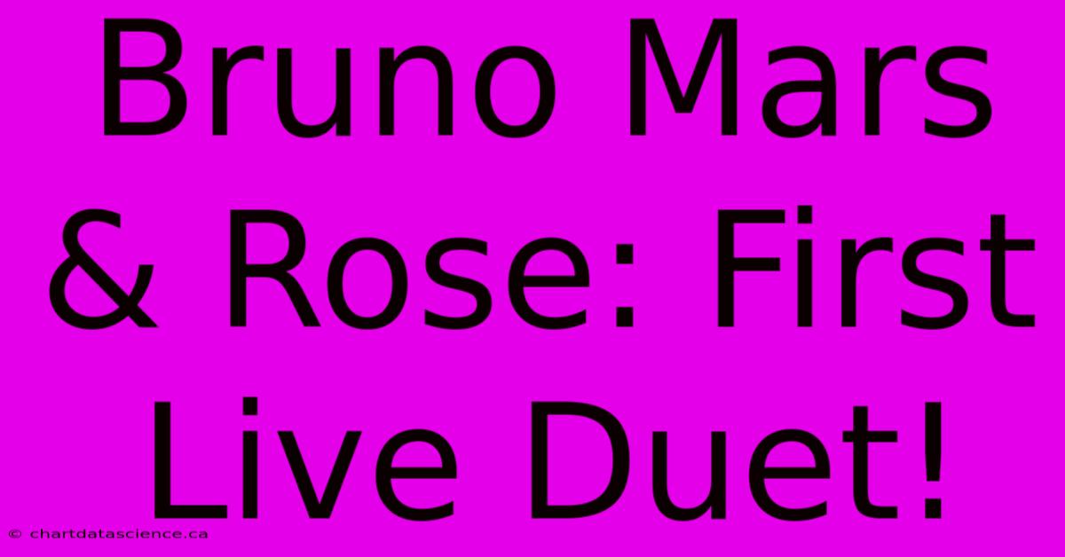 Bruno Mars & Rose: First Live Duet!