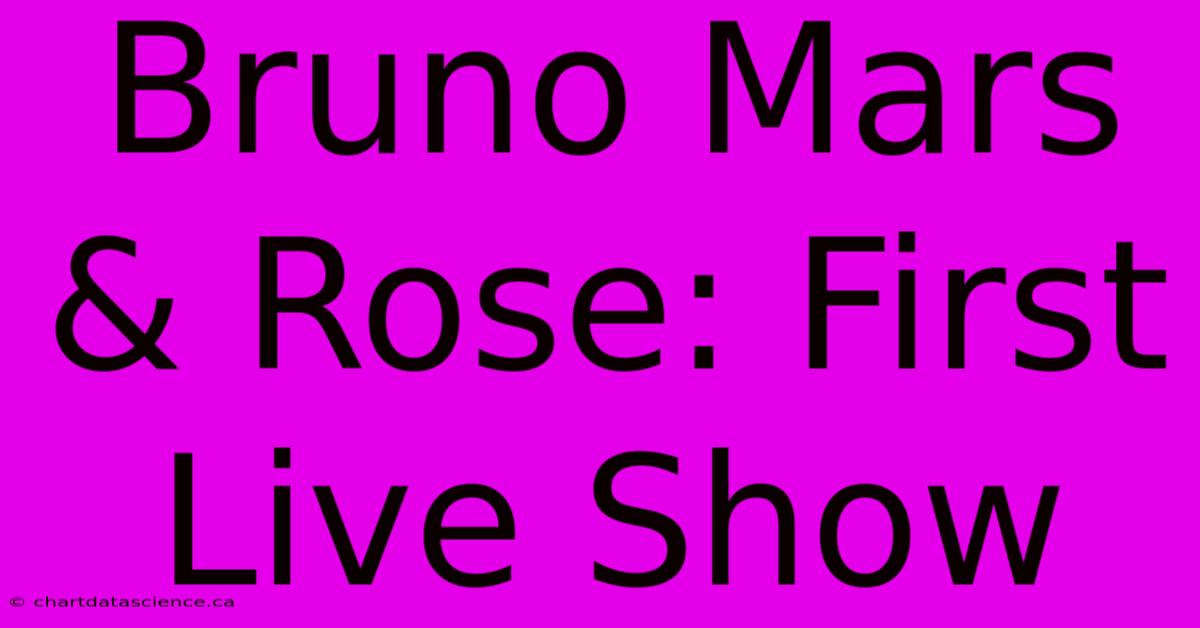 Bruno Mars & Rose: First Live Show