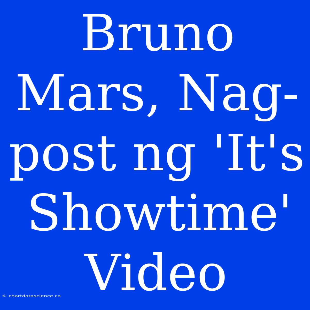 Bruno Mars, Nag-post Ng 'It's Showtime' Video