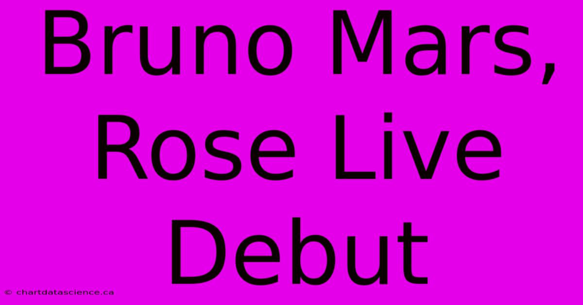 Bruno Mars, Rose Live Debut