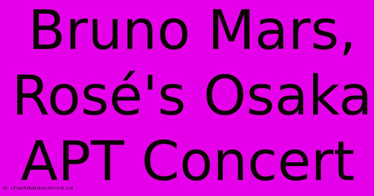 Bruno Mars, Rosé's Osaka APT Concert