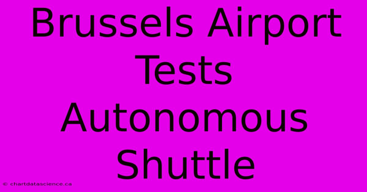 Brussels Airport Tests Autonomous Shuttle