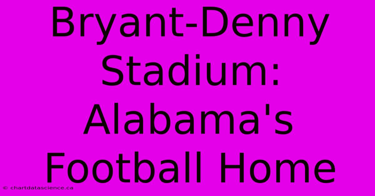 Bryant-Denny Stadium: Alabama's Football Home