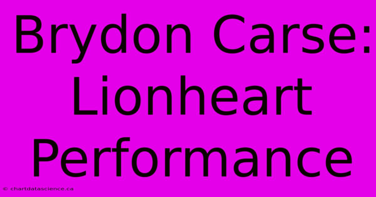 Brydon Carse: Lionheart Performance