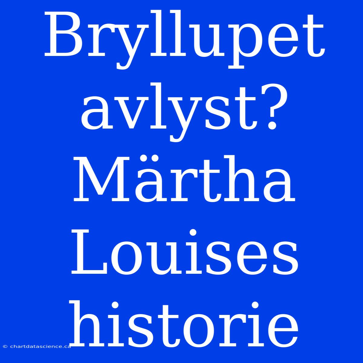 Bryllupet Avlyst? Märtha Louises Historie