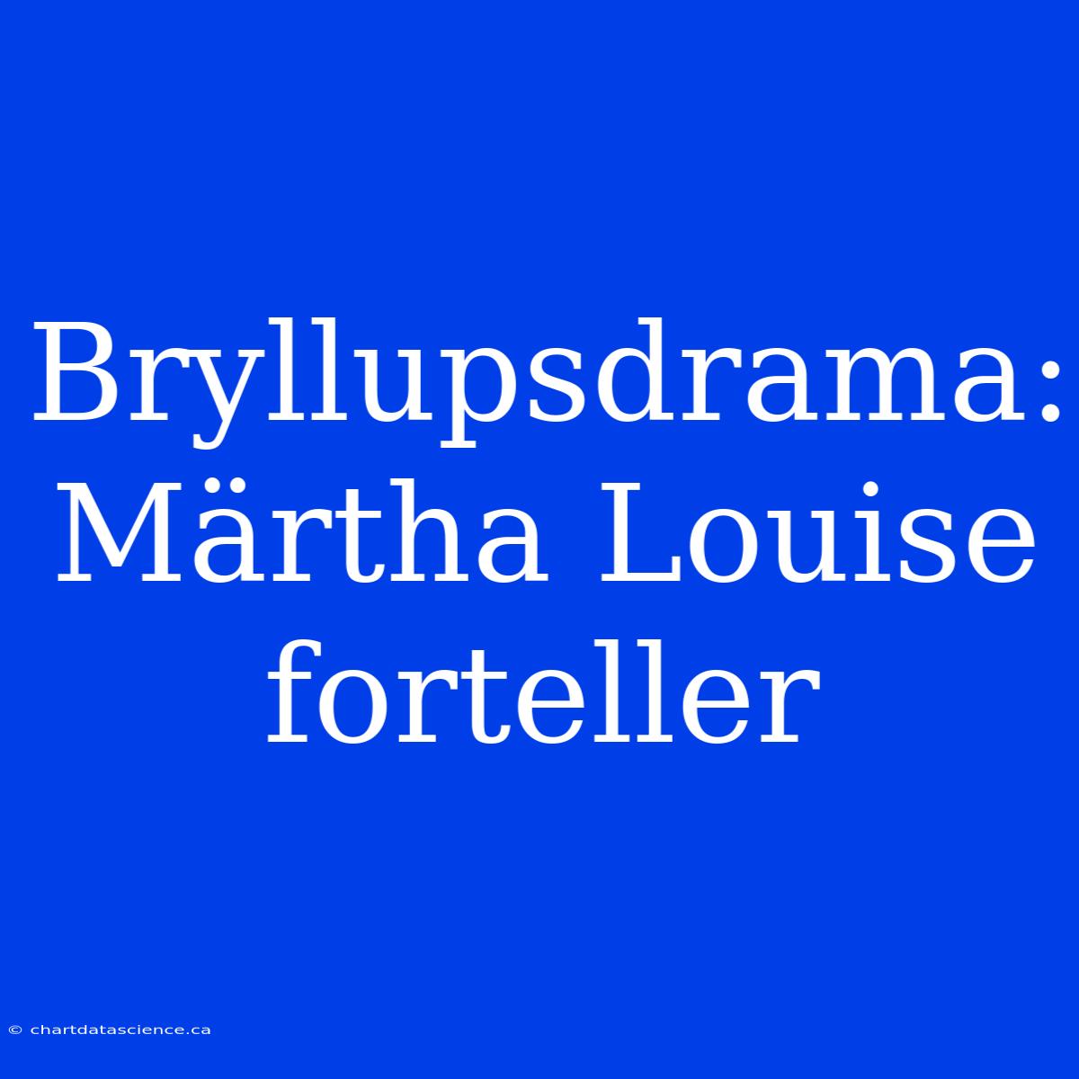 Bryllupsdrama: Märtha Louise Forteller