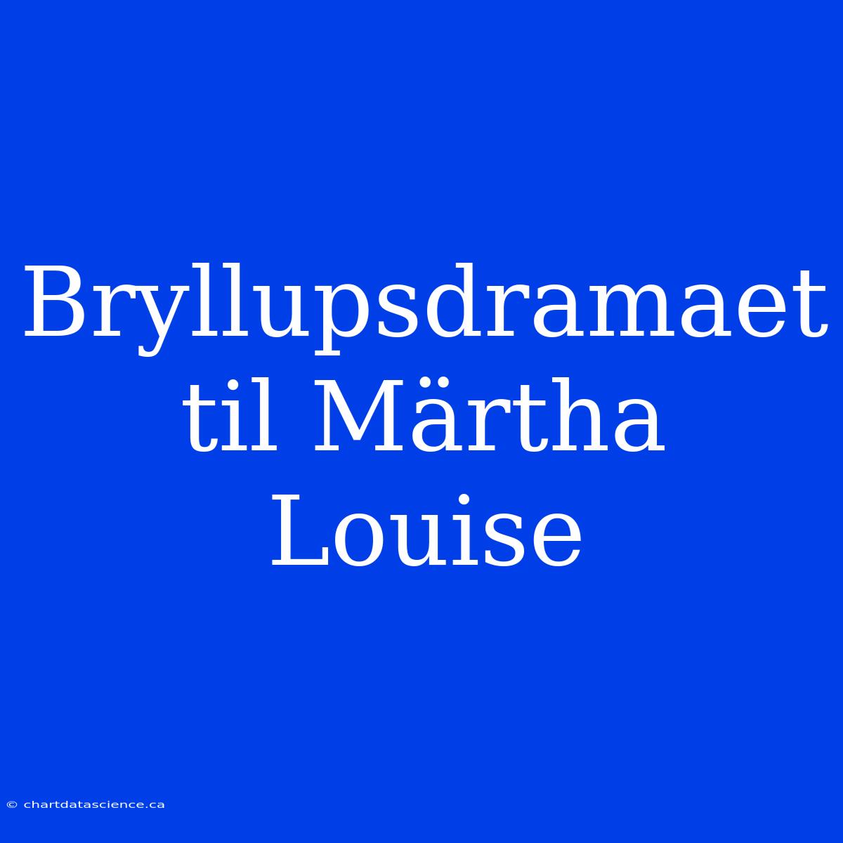 Bryllupsdramaet Til Märtha Louise