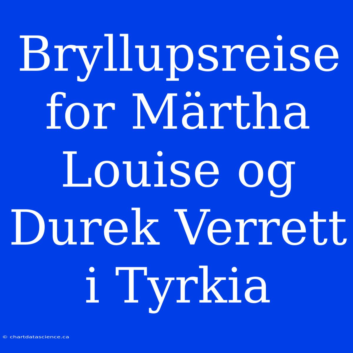 Bryllupsreise For Märtha Louise Og Durek Verrett I Tyrkia