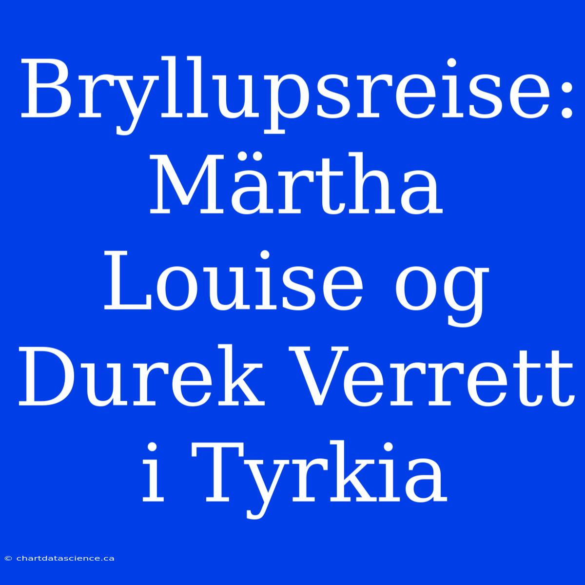 Bryllupsreise: Märtha Louise Og Durek Verrett I Tyrkia