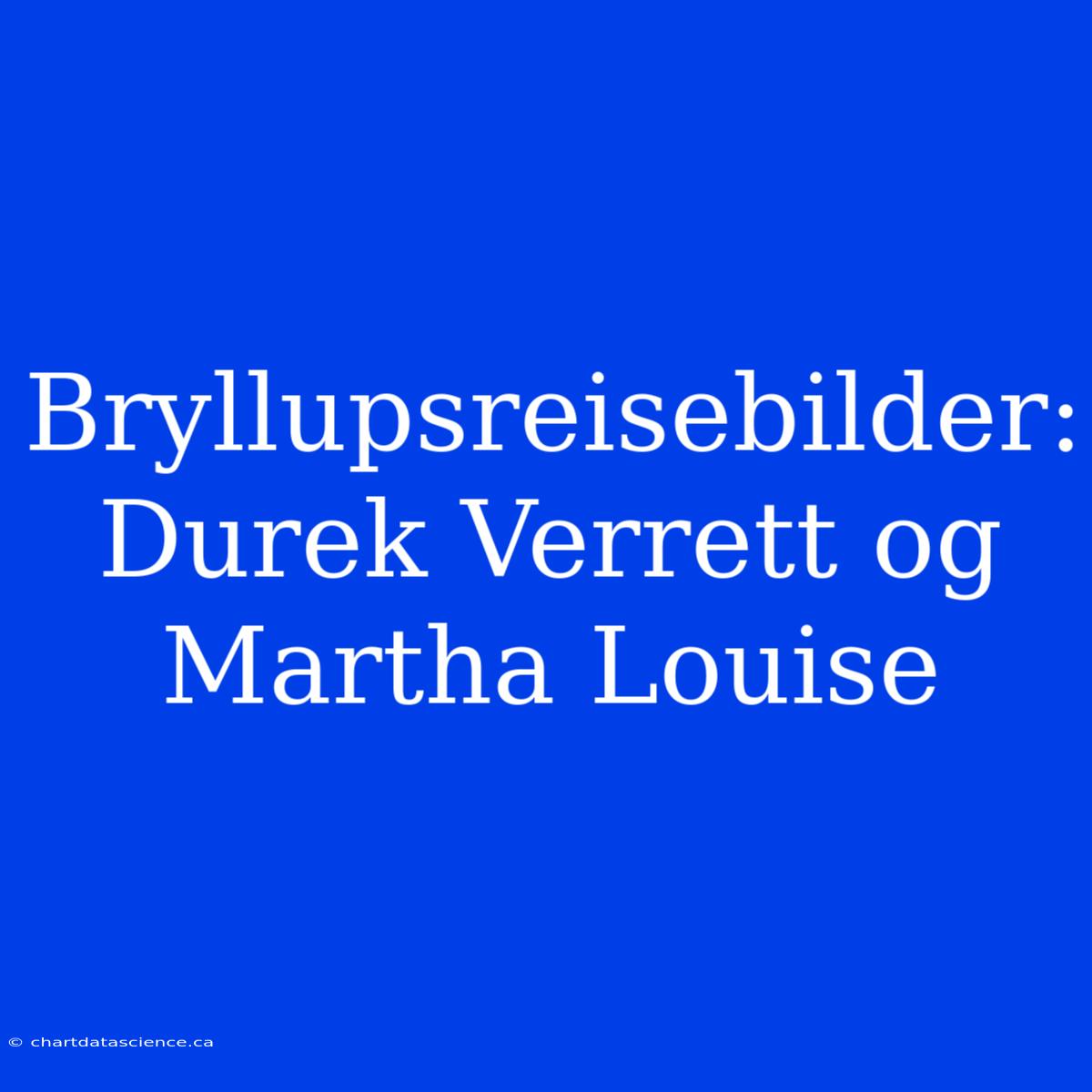 Bryllupsreisebilder: Durek Verrett Og Martha Louise