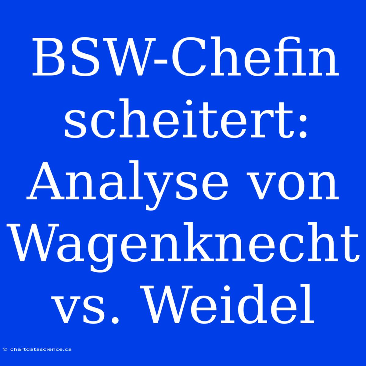 BSW-Chefin Scheitert: Analyse Von Wagenknecht Vs. Weidel