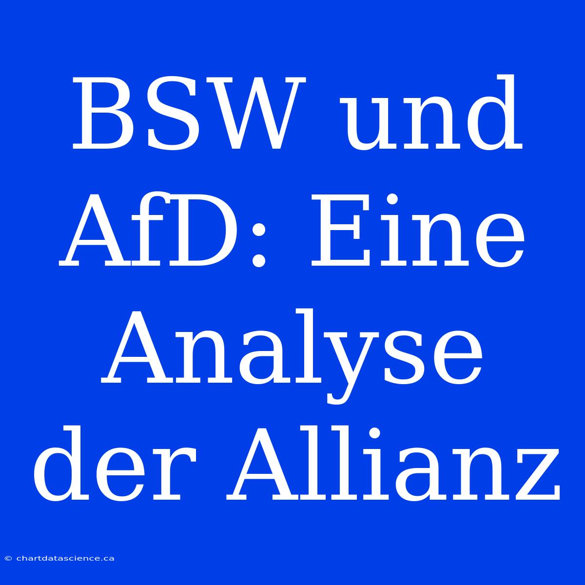 BSW Und AfD: Eine Analyse Der Allianz