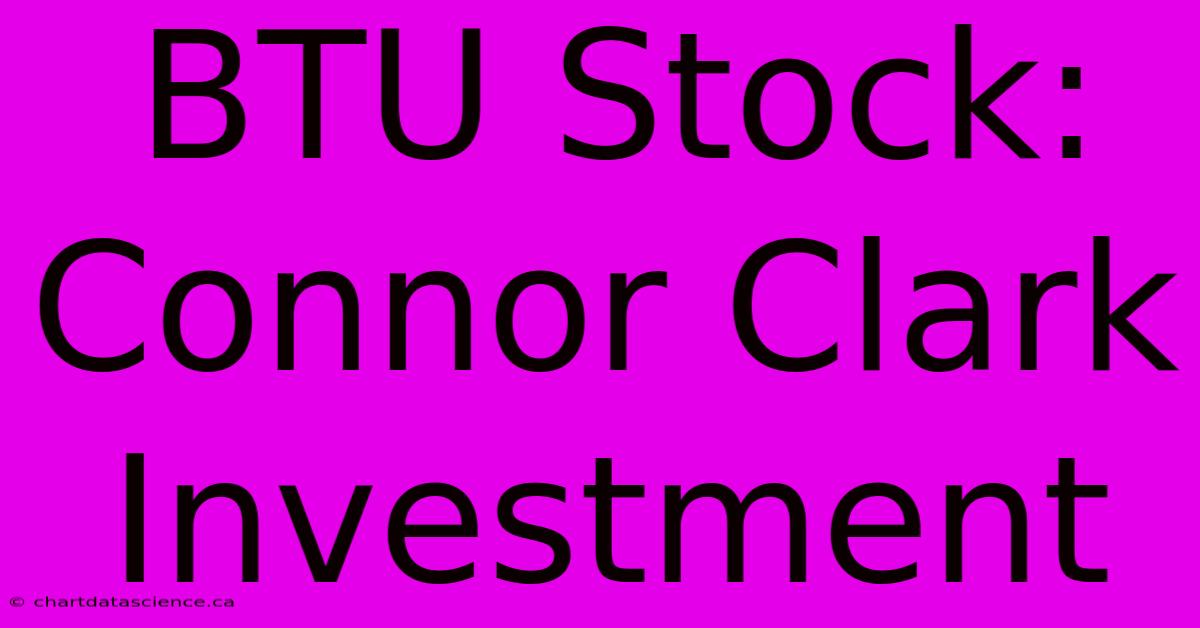 BTU Stock: Connor Clark Investment