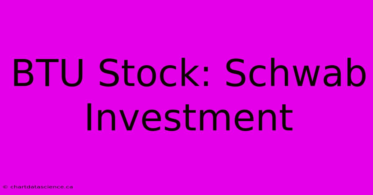 BTU Stock: Schwab Investment